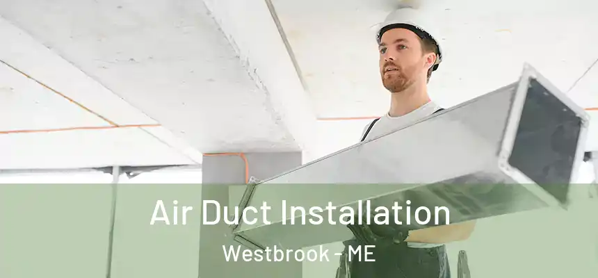  Air Duct Installation Westbrook - ME