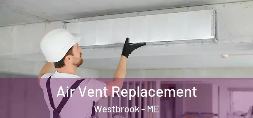  Air Vent Replacement Westbrook - ME