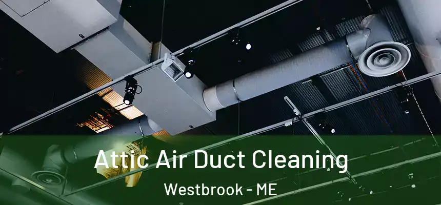  Attic Air Duct Cleaning Westbrook - ME