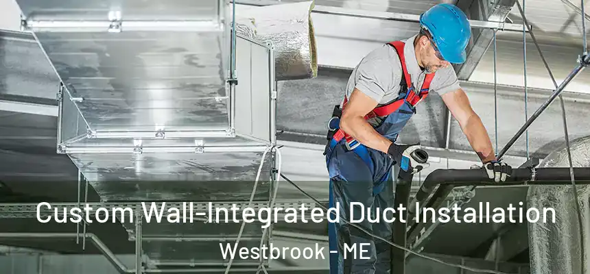  Custom Wall-Integrated Duct Installation Westbrook - ME