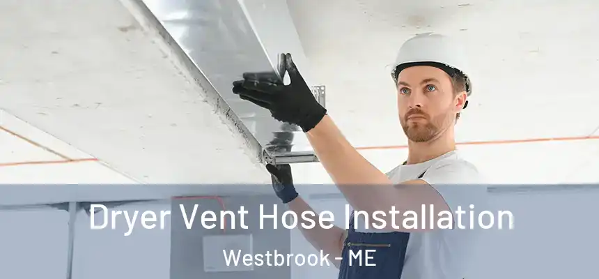  Dryer Vent Hose Installation Westbrook - ME