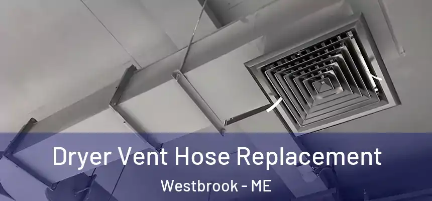  Dryer Vent Hose Replacement Westbrook - ME