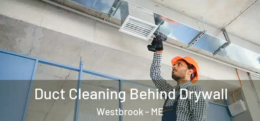  Duct Cleaning Behind Drywall Westbrook - ME