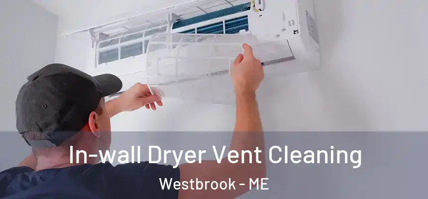  In-wall Dryer Vent Cleaning Westbrook - ME