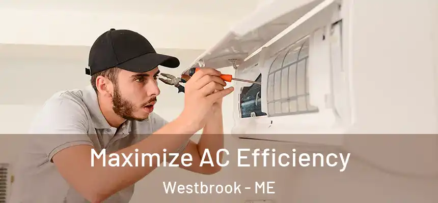  Maximize AC Efficiency Westbrook - ME