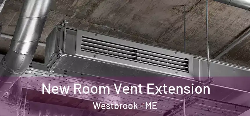  New Room Vent Extension Westbrook - ME
