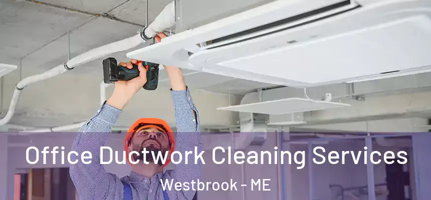  Office Ductwork Cleaning Services Westbrook - ME