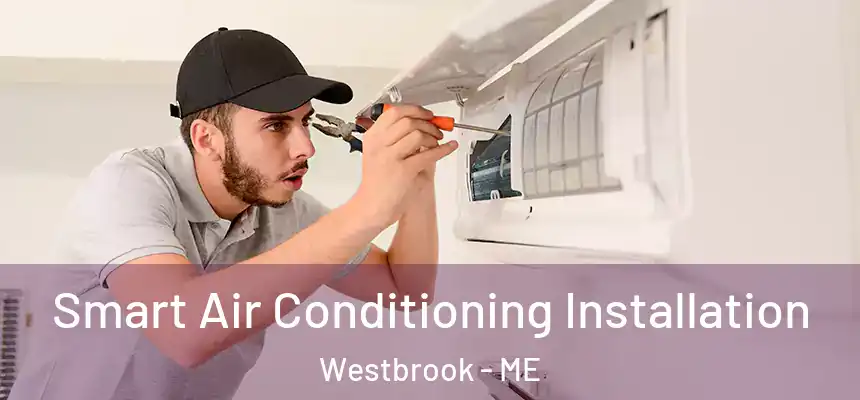  Smart Air Conditioning Installation Westbrook - ME