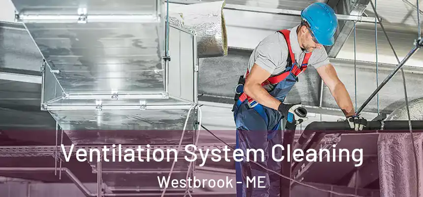 Ventilation System Cleaning Westbrook - ME